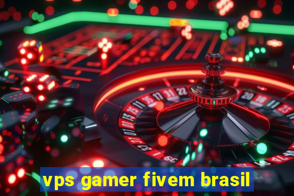 vps gamer fivem brasil