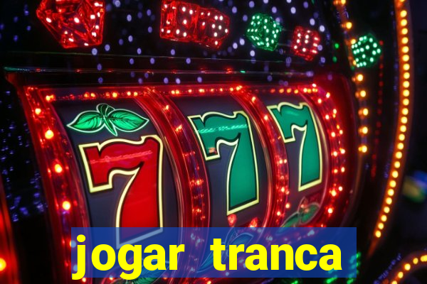 jogar tranca valendo dinheiro