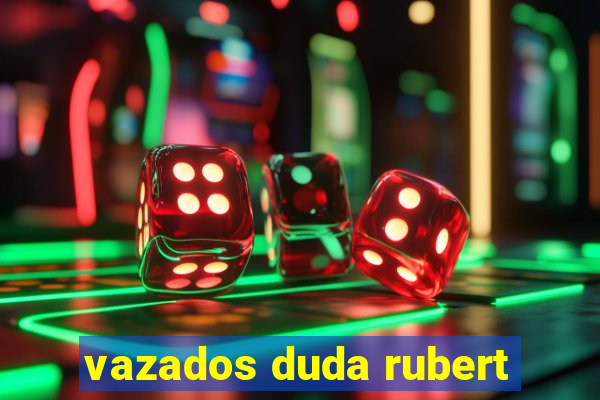 vazados duda rubert