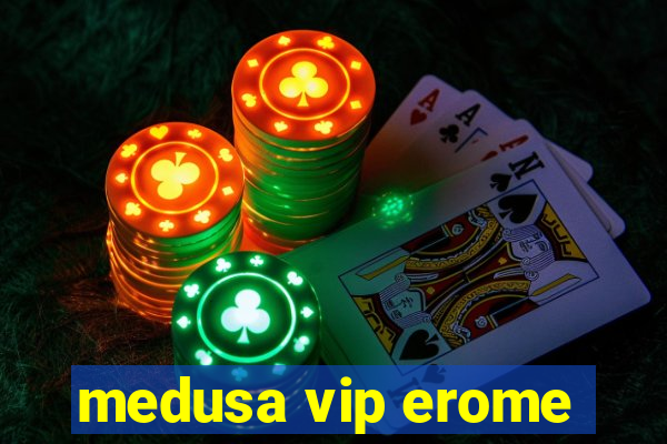 medusa vip erome