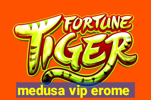medusa vip erome