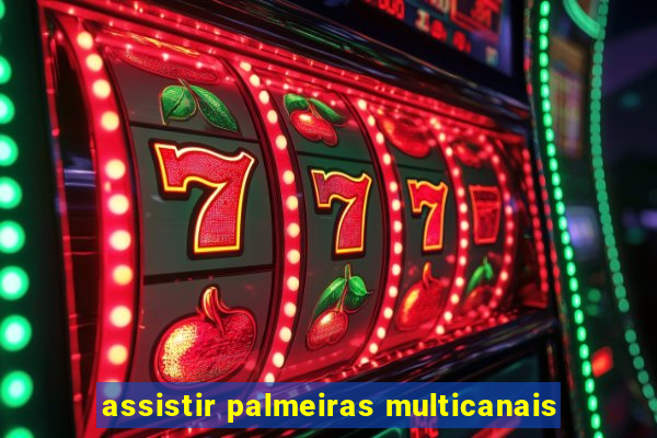 assistir palmeiras multicanais