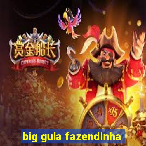 big gula fazendinha