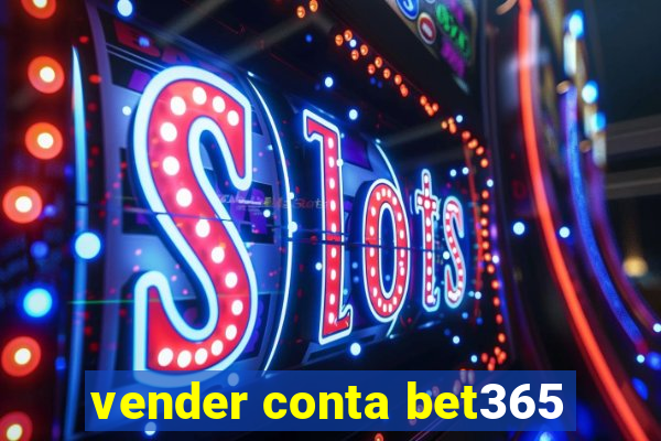 vender conta bet365