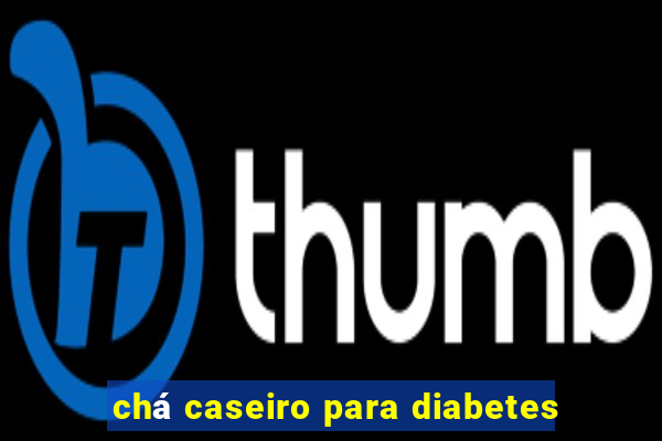 chá caseiro para diabetes