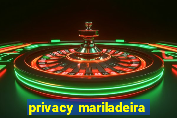 privacy mariladeira