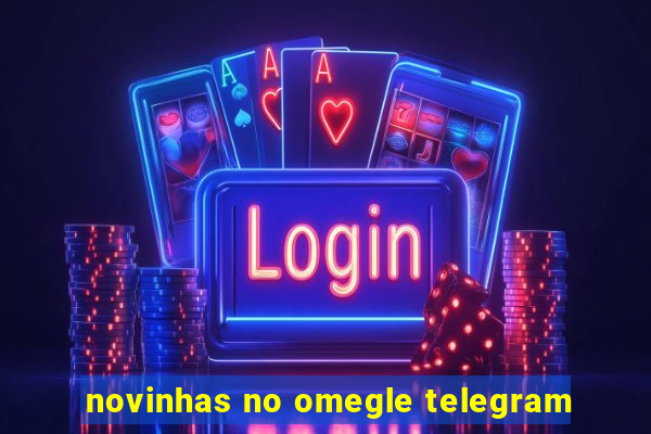 novinhas no omegle telegram