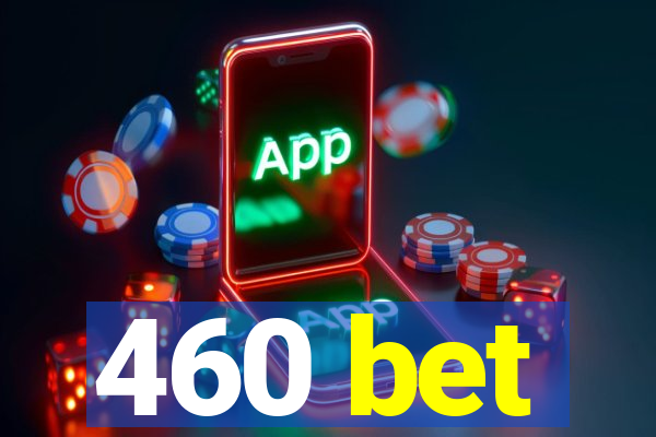 460 bet