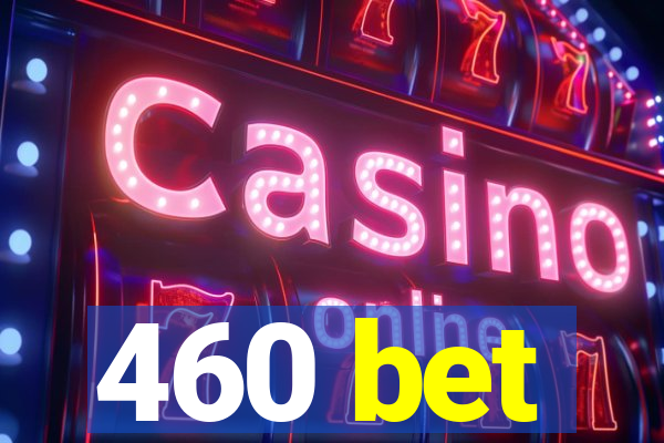 460 bet