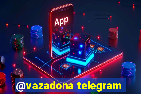 @vazadona telegram