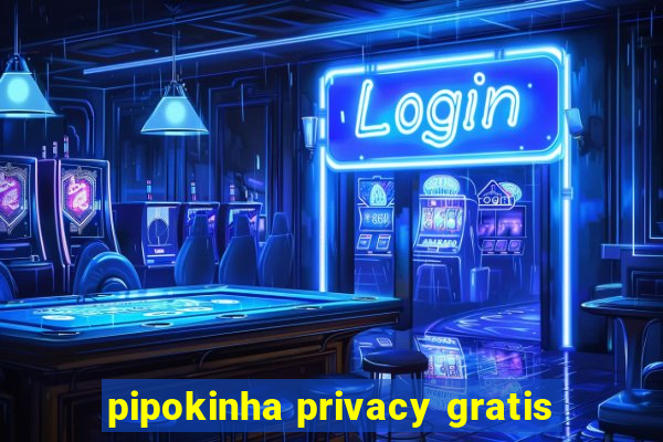 pipokinha privacy gratis