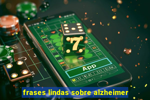 frases lindas sobre alzheimer