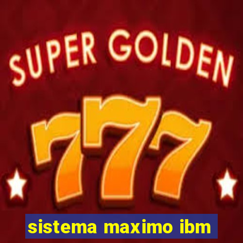 sistema maximo ibm