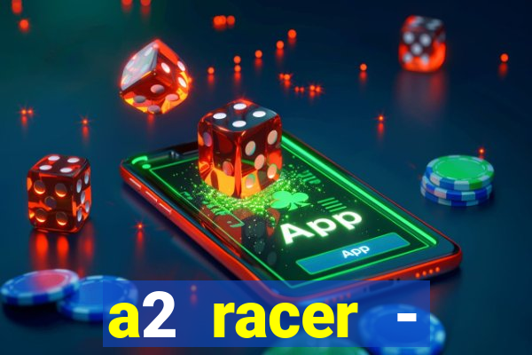 a2 racer - riscando o asfalto assistir