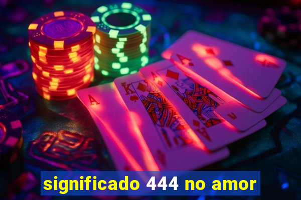 significado 444 no amor