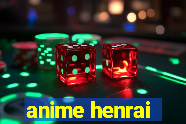 anime henrai
