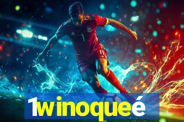 1winoqueé