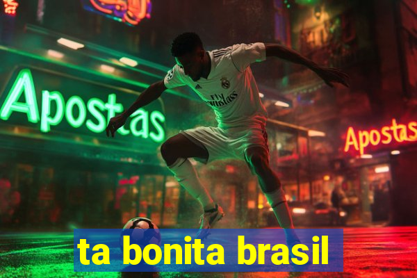 ta bonita brasil