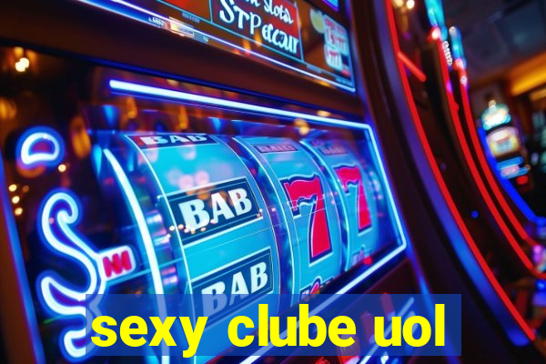 sexy clube uol