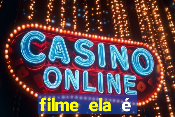 filme ela é demais completo dublado assistir online grátis