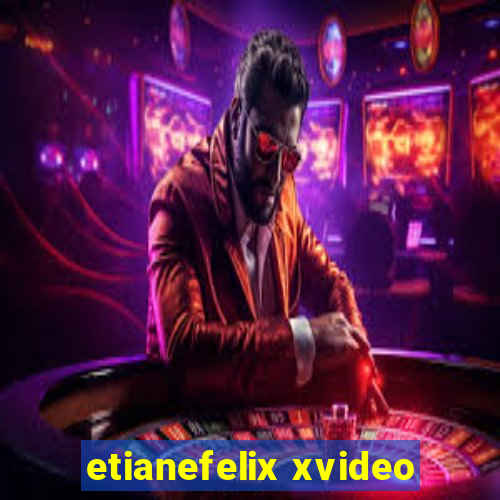 etianefelix xvideo