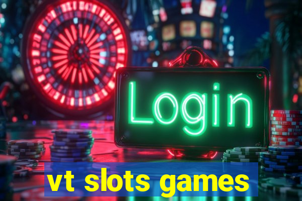 vt slots games