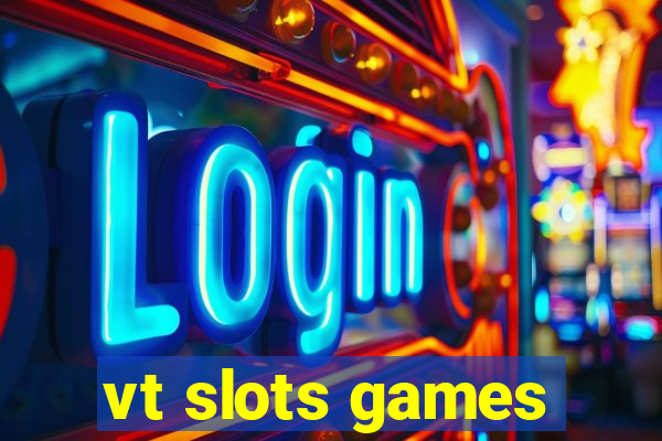 vt slots games