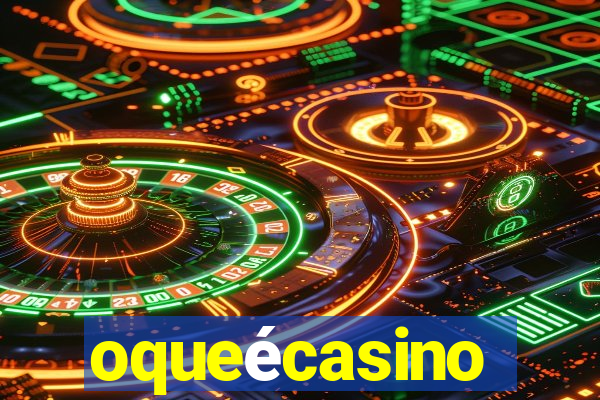 oqueécasino