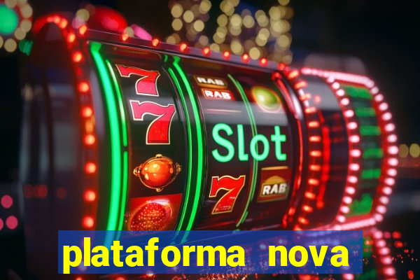 plataforma nova pagando muito