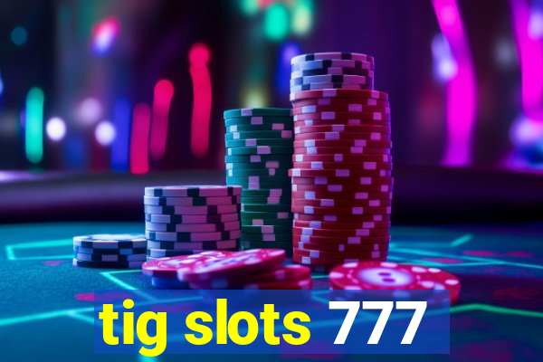 tig slots 777
