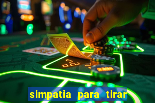 simpatia para tirar uma pessoa do seu caminho
