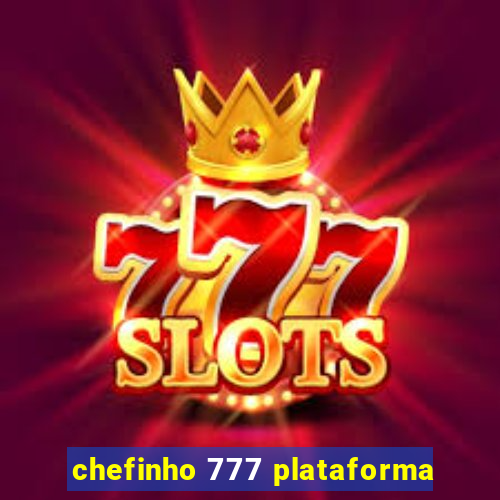 chefinho 777 plataforma