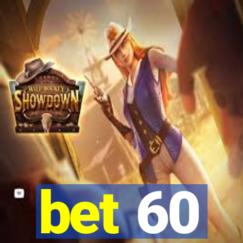 bet 60