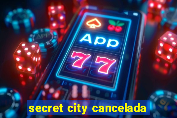 secret city cancelada
