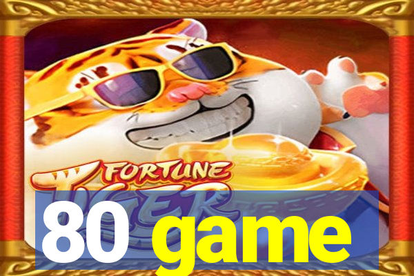 80 game