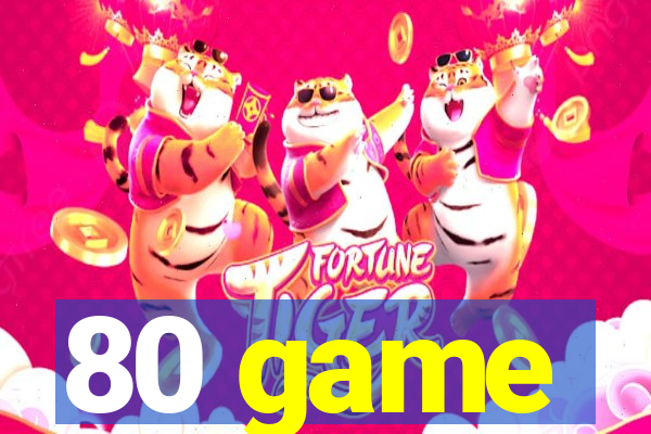 80 game