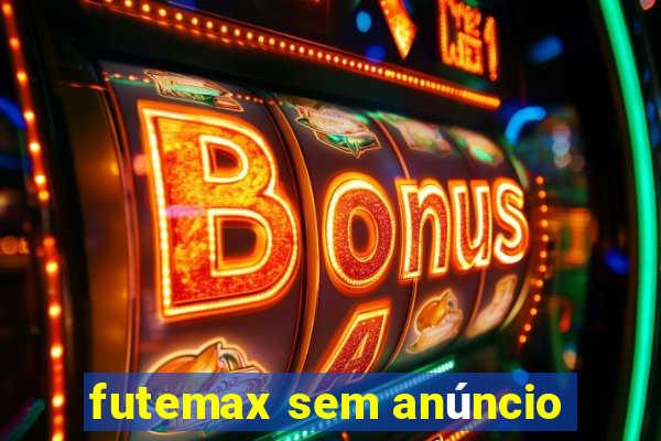 futemax sem anúncio