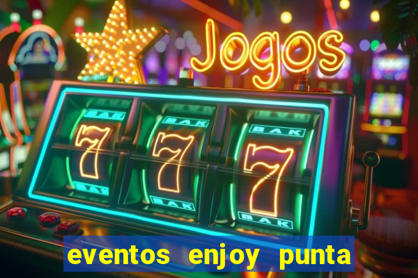 eventos enjoy punta del este