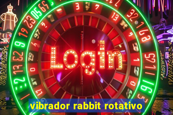 vibrador rabbit rotativo