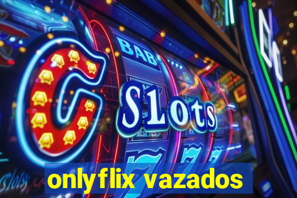 onlyflix vazados