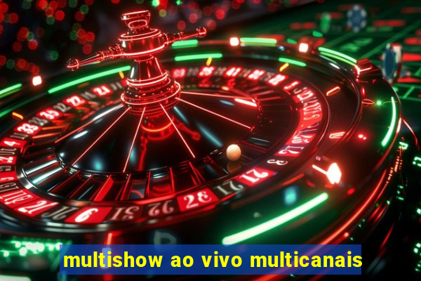 multishow ao vivo multicanais
