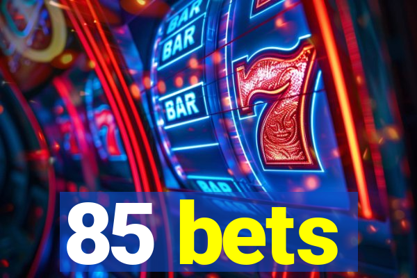 85 bets