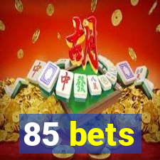 85 bets