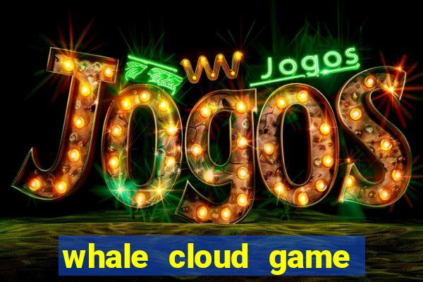 whale cloud game site oficial