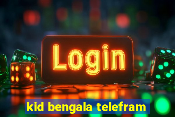 kid bengala telefram