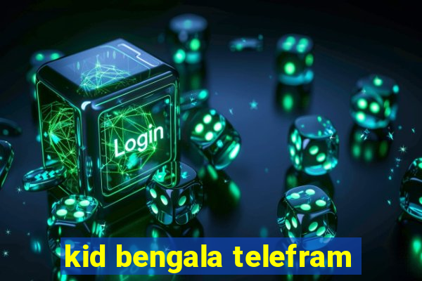 kid bengala telefram
