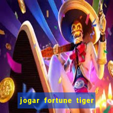 jogar fortune tiger de graca