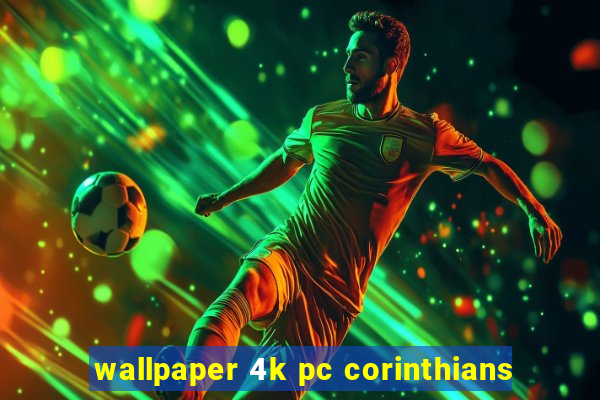 wallpaper 4k pc corinthians
