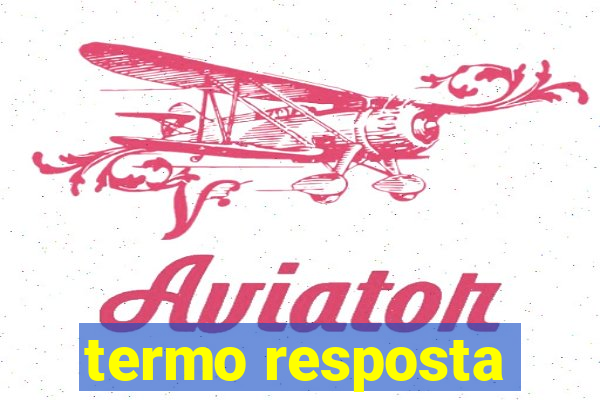 termo resposta
