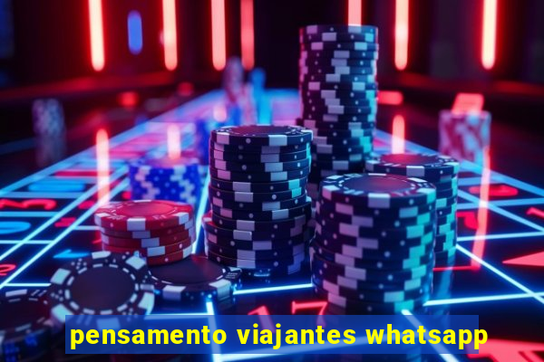 pensamento viajantes whatsapp